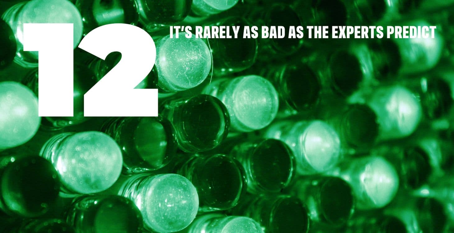 12.It’s rarely as bad as the experts predict