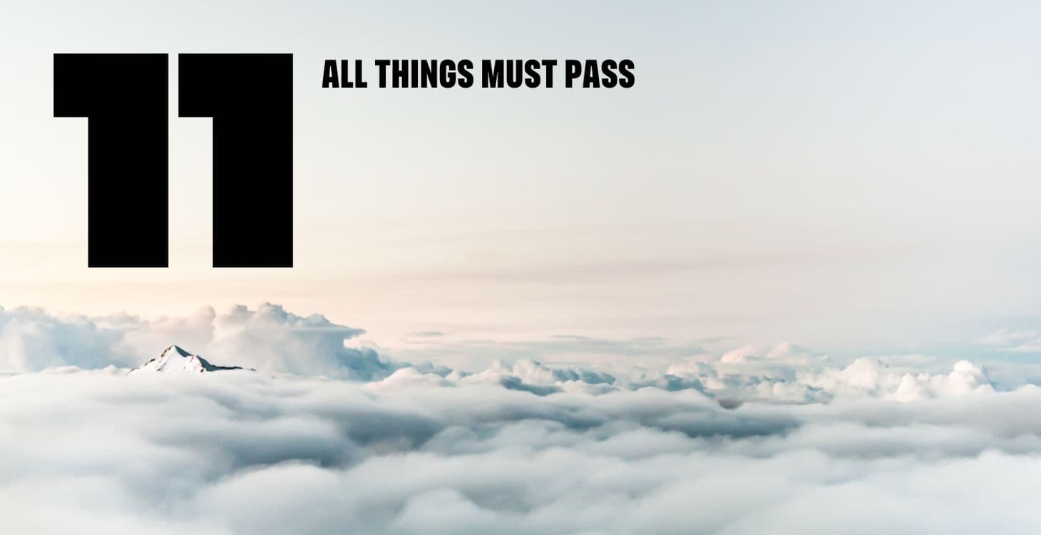 11. All things must pass